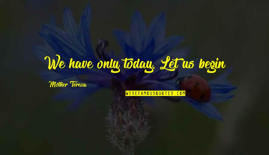 Artemis Fowl Jr Quotes By Mother Teresa: We have only today. Let us begin
