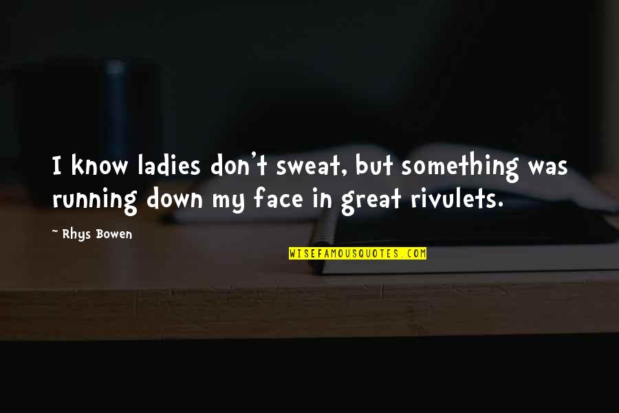 Artemis Fowl Memorable Quotes By Rhys Bowen: I know ladies don't sweat, but something was