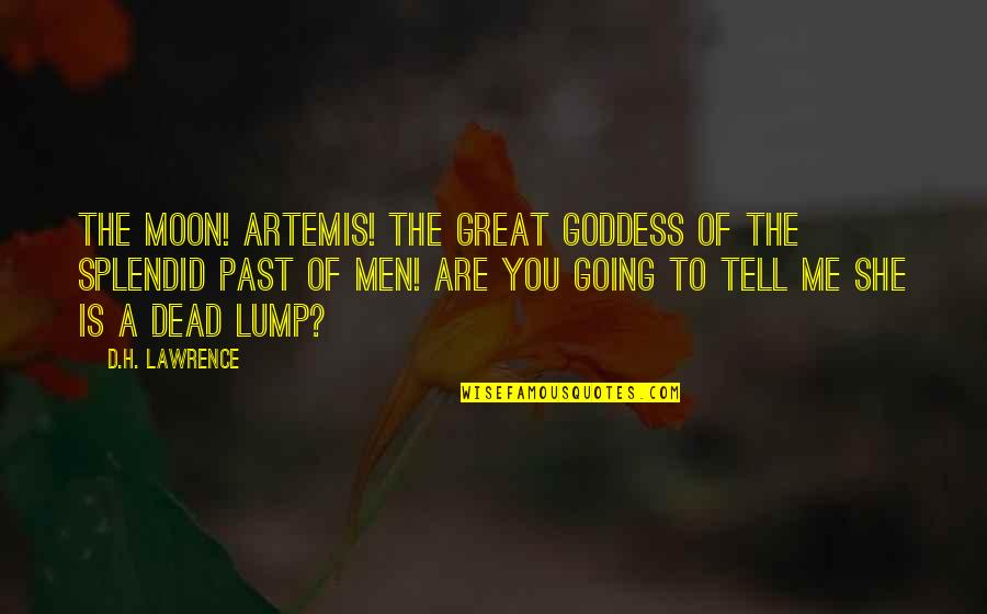 Artemis Goddess Quotes By D.H. Lawrence: The Moon! Artemis! the great goddess of the