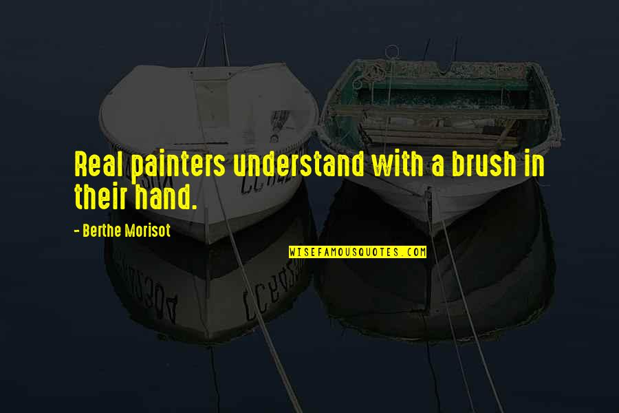 Artemis Quote Quotes By Berthe Morisot: Real painters understand with a brush in their Artemis Quote Quotes By Berthe Morisot: Real painters understand with a brush in their
