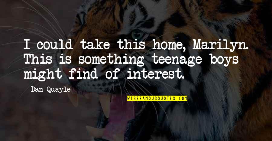 Artemis Quote Quotes By Dan Quayle: I could take this home, Marilyn. This is Artemis Quote Quotes By Dan Quayle: I could take this home, Marilyn. This is