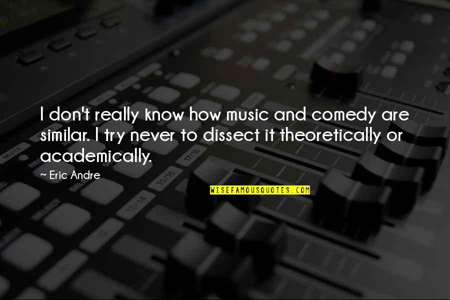 Artemis Quote Quotes By Eric Andre: I don't really know how music and comedy Artemis Quote Quotes By Eric Andre: I don't really know how music and comedy