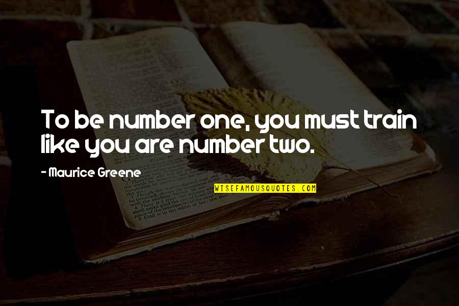 Artemis Quote Quotes By Maurice Greene: To be number one, you must train like Artemis Quote Quotes By Maurice Greene: To be number one, you must train like