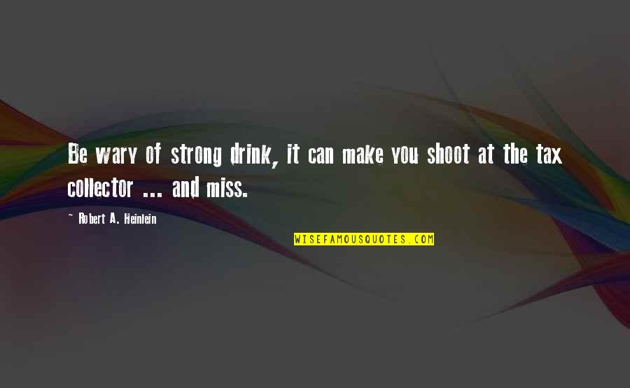 Artemis Quote Quotes By Robert A. Heinlein: Be wary of strong drink, it can make Artemis Quote Quotes By Robert A. Heinlein: Be wary of strong drink, it can make