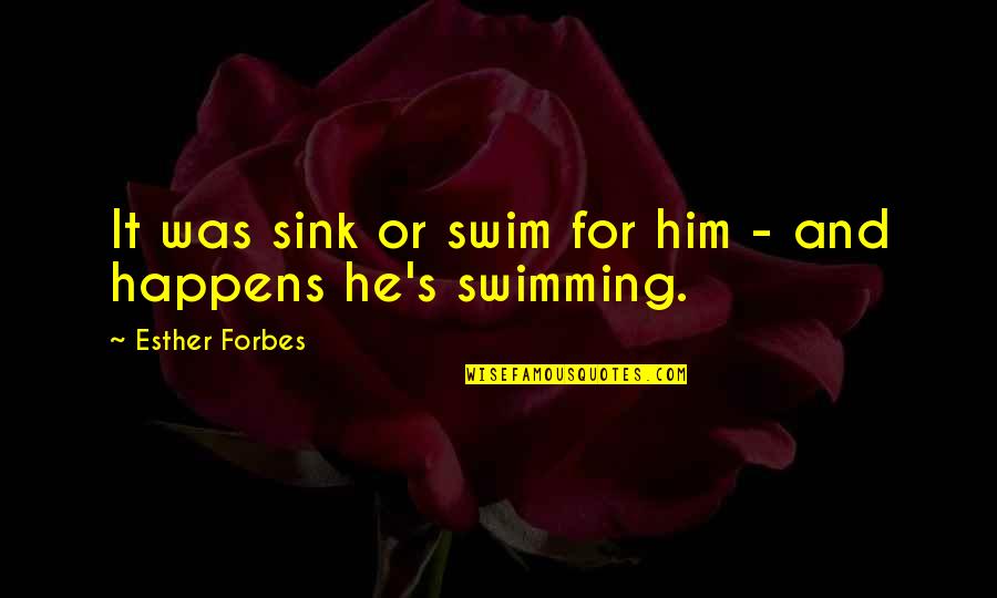 Artemis The Goddess Quotes By Esther Forbes: It was sink or swim for him -