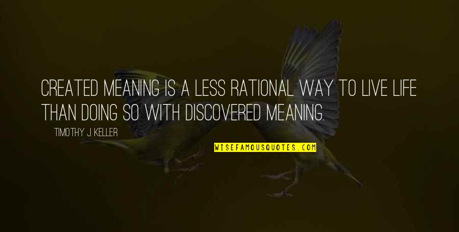 Artemis The Goddess Quotes By Timothy J. Keller: Created meaning is a less rational way to Artemis The Goddess Quotes By Timothy J. Keller: Created meaning is a less rational way to