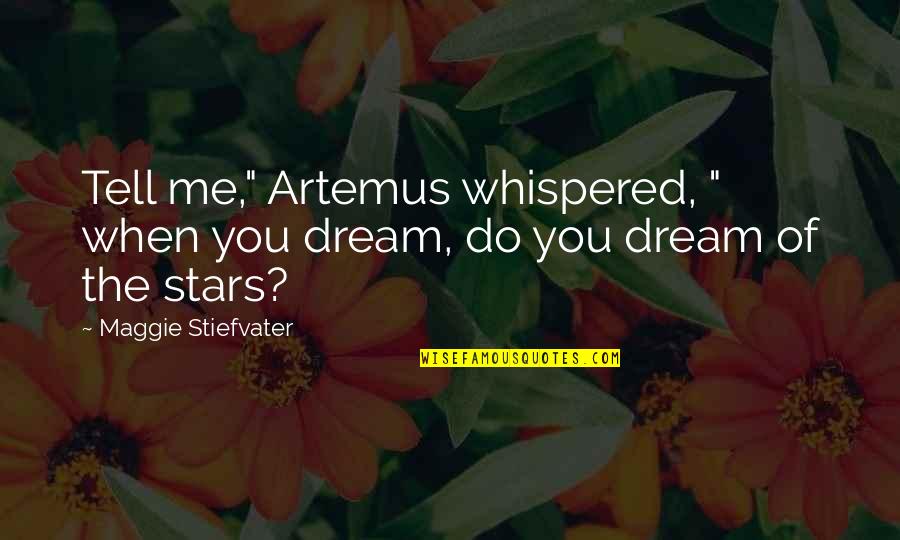 Artemus Quotes By Maggie Stiefvater: Tell me," Artemus whispered, " when you dream,