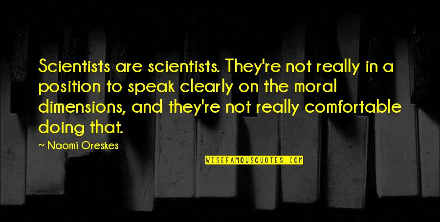 Artemus Quotes By Naomi Oreskes: Scientists are scientists. They're not really in a