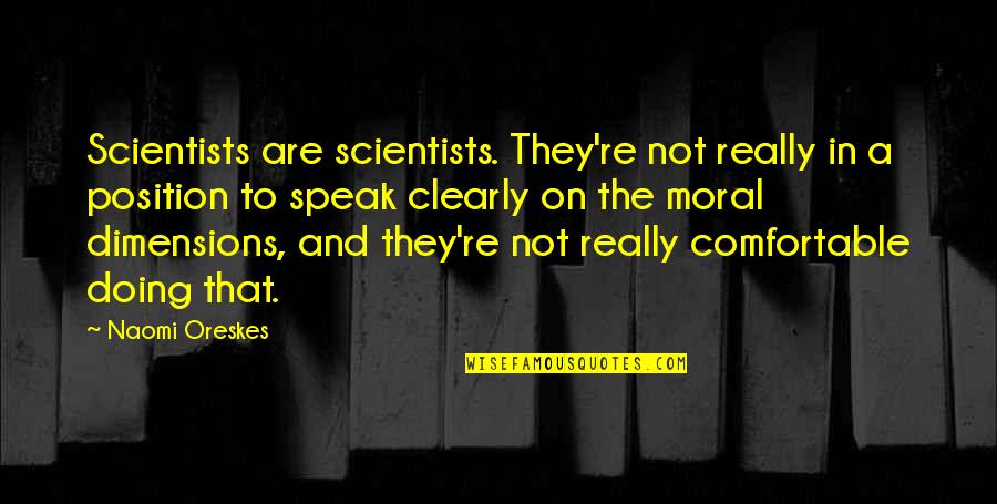 Artemus Quotes By Naomi Oreskes: Scientists are scientists. They're not really in a Artemus Quotes By Naomi Oreskes: Scientists are scientists. They're not really in a
