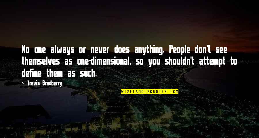 Arterials Of Heart Quotes By Travis Bradberry: No one always or never does anything. People