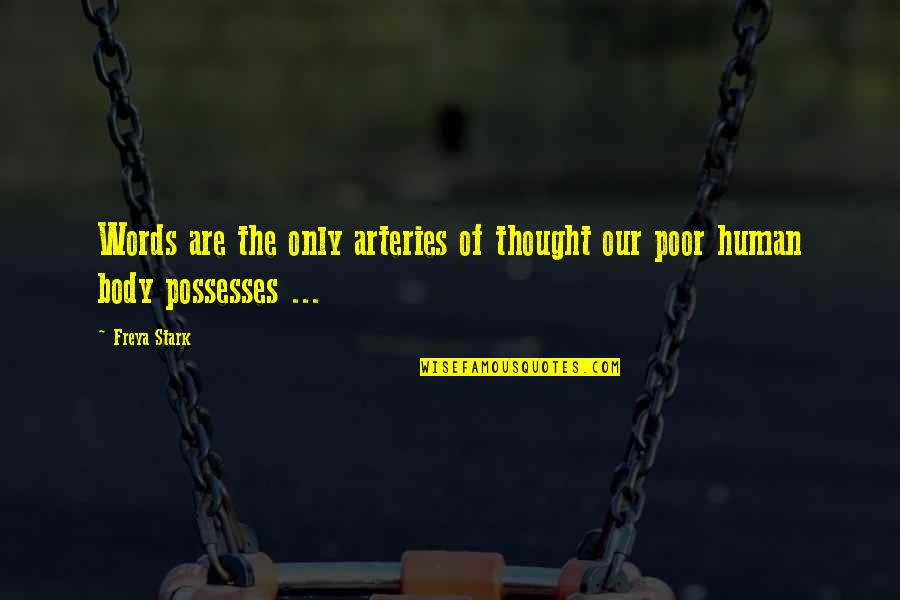 Arteries Quotes By Freya Stark: Words are the only arteries of thought our