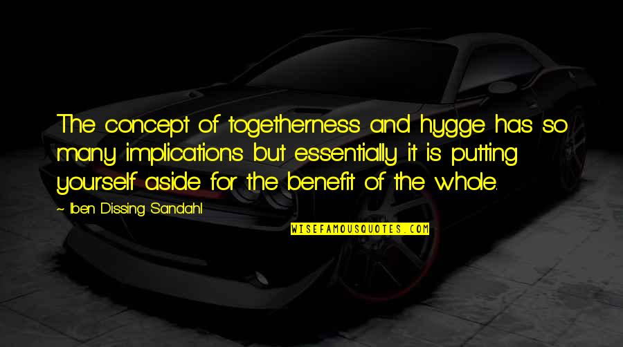 Arteriosclerosis Quotes By Iben Dissing Sandahl: The concept of togetherness and hygge has so