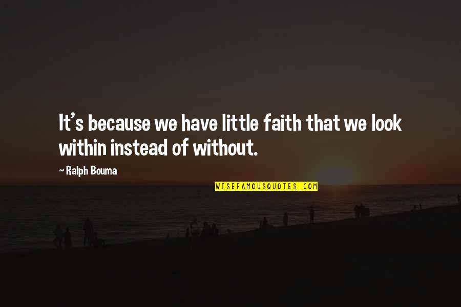 Arteriosclerotic Coronary Quotes By Ralph Bouma: It's because we have little faith that we