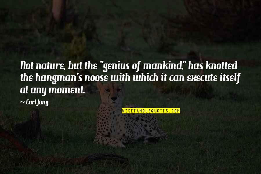 Arteriosclerotic Quotes By Carl Jung: Not nature, but the "genius of mankind," has