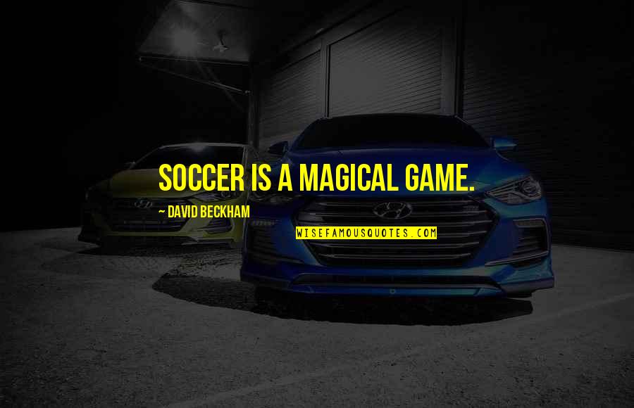 Arteriosclerotic Vascular Quotes By David Beckham: Soccer is a magical game.