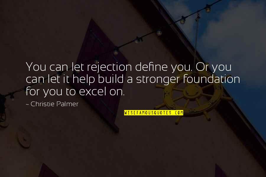 Arterton Quotes By Christie Palmer: You can let rejection define you. Or you