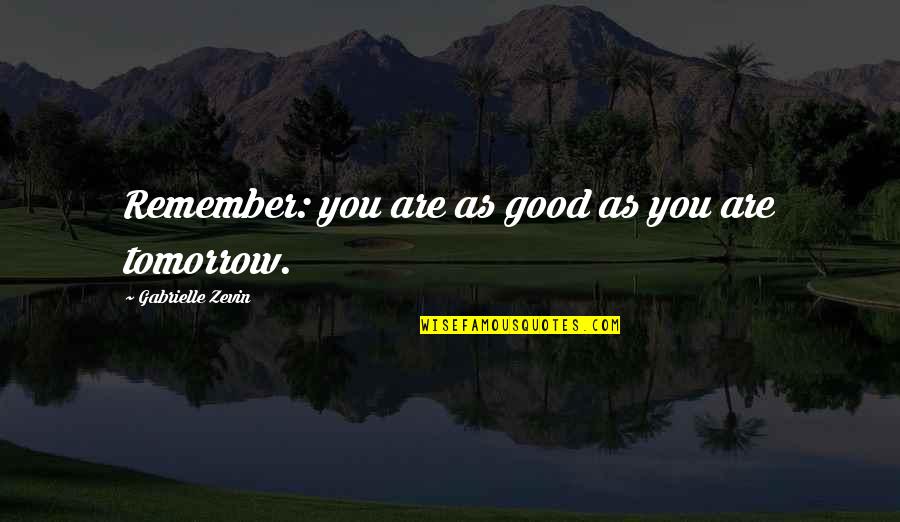 Arterton Quotes By Gabrielle Zevin: Remember: you are as good as you are