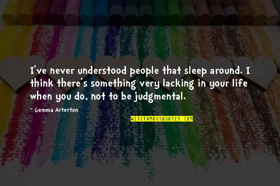 Arterton Versus Quotes By Gemma Arterton: I've never understood people that sleep around. I
