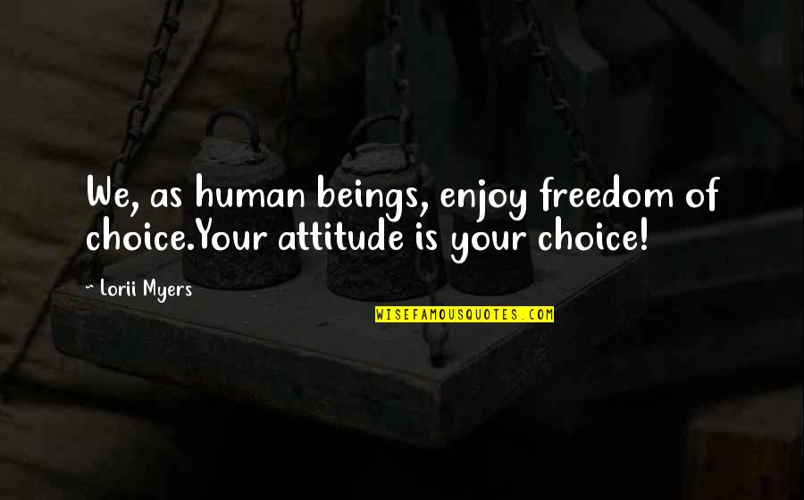 Artery In Neck Quotes By Lorii Myers: We, as human beings, enjoy freedom of choice.Your