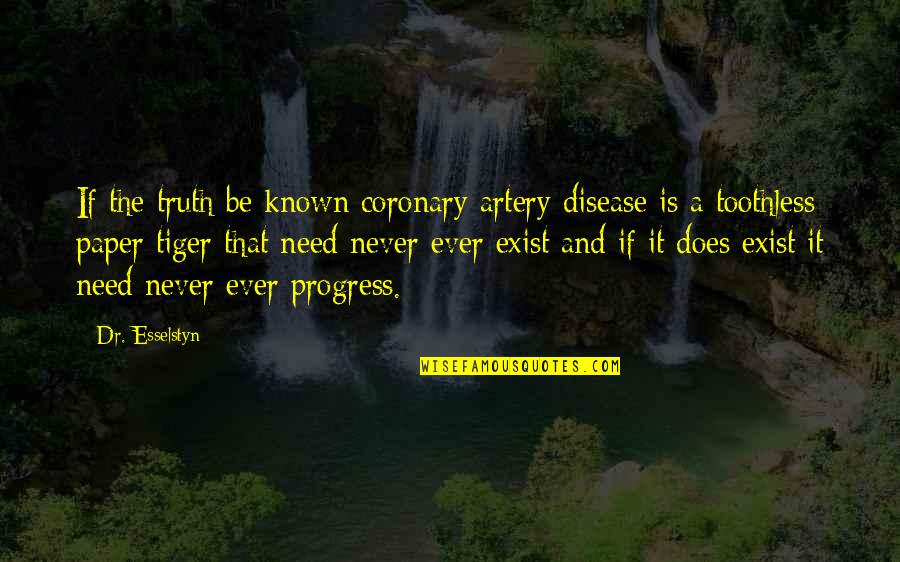 Artery Quotes By Dr. Esselstyn: If the truth be known coronary artery disease
