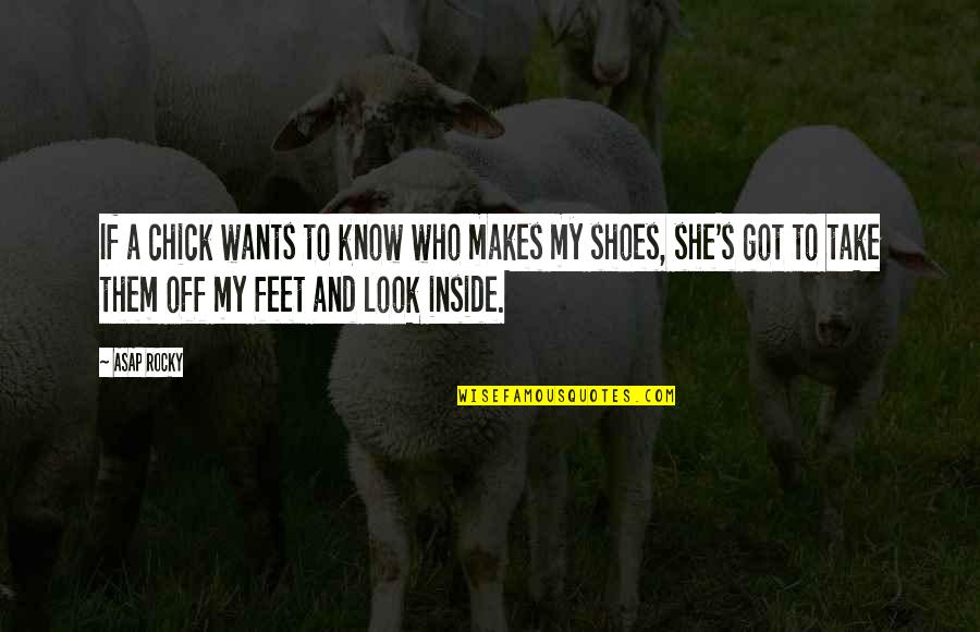 Artes Visuales Quotes By ASAP Rocky: If a chick wants to know who makes