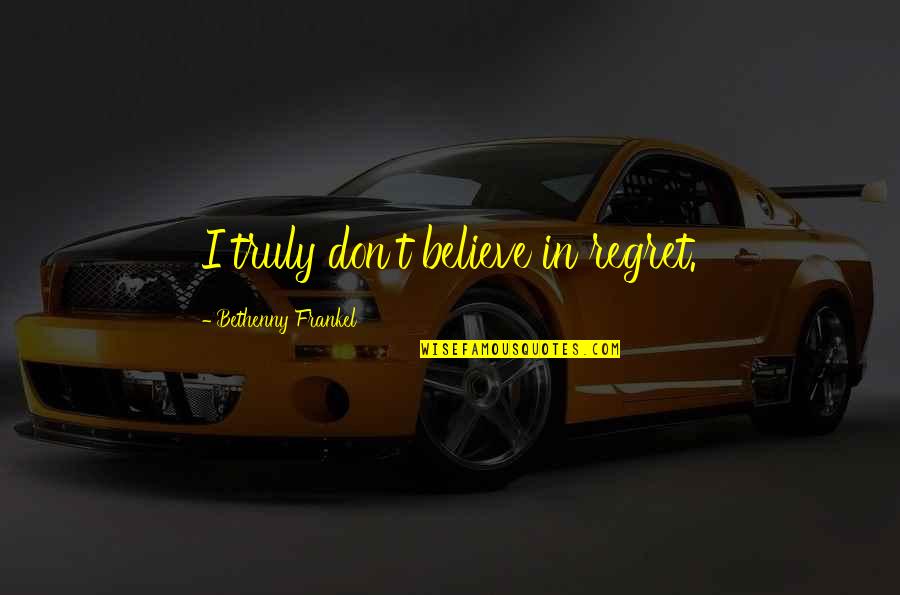 Artes Visuales Quotes By Bethenny Frankel: I truly don't believe in regret.