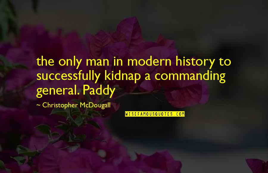 Artes Visuales Quotes By Christopher McDougall: the only man in modern history to successfully