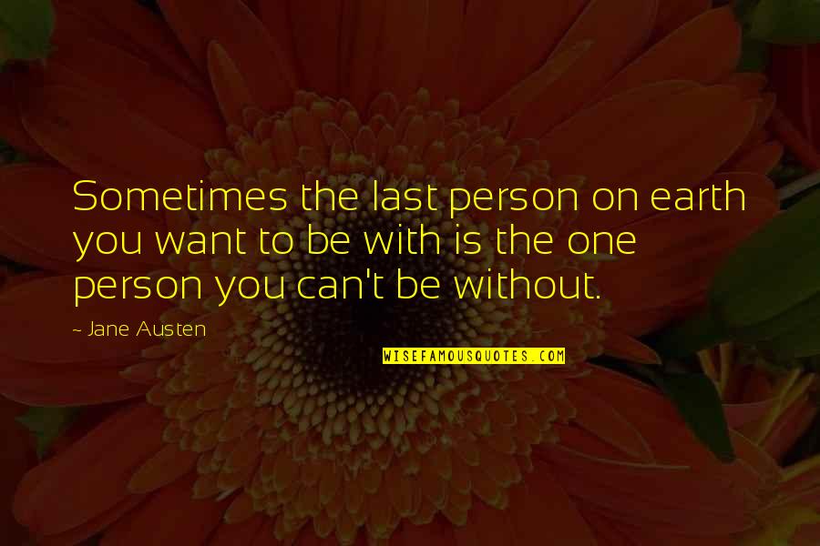 Artes Visuales Quotes By Jane Austen: Sometimes the last person on earth you want
