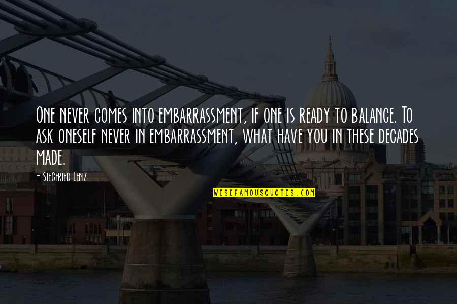 Artes Visuales Quotes By Siegfried Lenz: One never comes into embarrassment, if one is