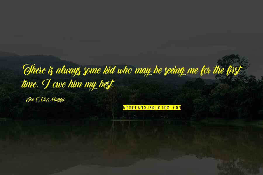 Artesan A Quotes By Joe DiMaggio: There is always some kid who may be