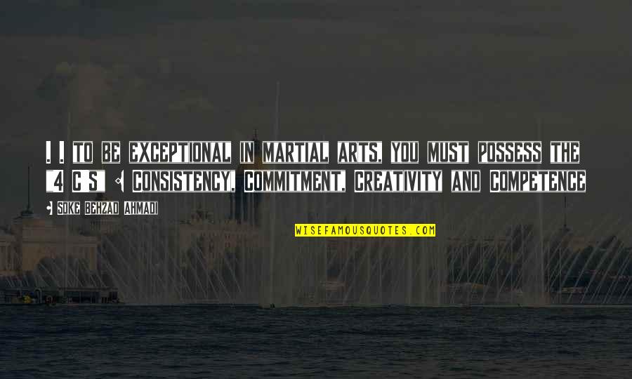 Artesan A Quotes By Soke Behzad Ahmadi: . . to be exceptional in martial arts,
