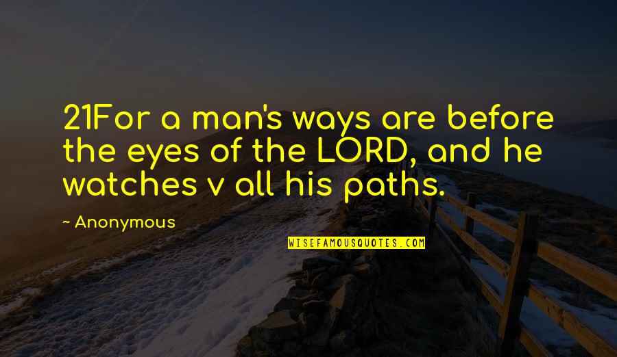 Artesia Quotes By Anonymous: 21For a man's ways are before the eyes