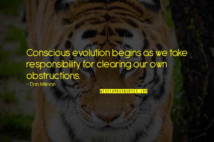 Arteson Quotes By Dan Millman: Conscious evolution begins as we take responsibility for Arteson Quotes By Dan Millman: Conscious evolution begins as we take responsibility for