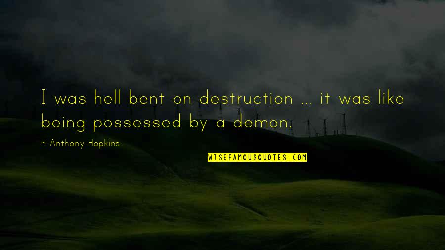 Artest Quotes By Anthony Hopkins: I was hell bent on destruction ... it