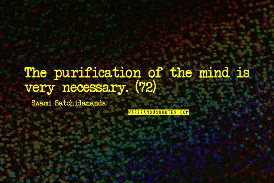 Artevents Quotes By Swami Satchidananda: The purification of the mind is very necessary.