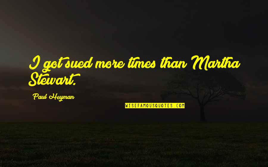 Artex Ceiling Quotes By Paul Heyman: I got sued more times than Martha Stewart. Artex Ceiling Quotes By Paul Heyman: I got sued more times than Martha Stewart.