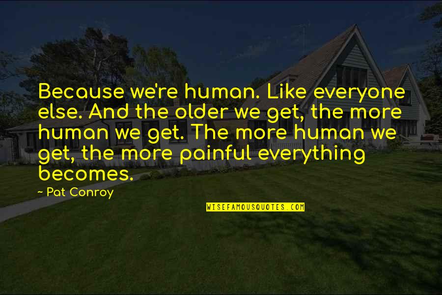 Artforum Knihkupectvo Quotes By Pat Conroy: Because we're human. Like everyone else. And the
