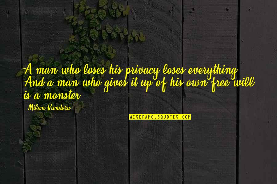 Artforum Quotes By Milan Kundera: A man who loses his privacy loses everything.