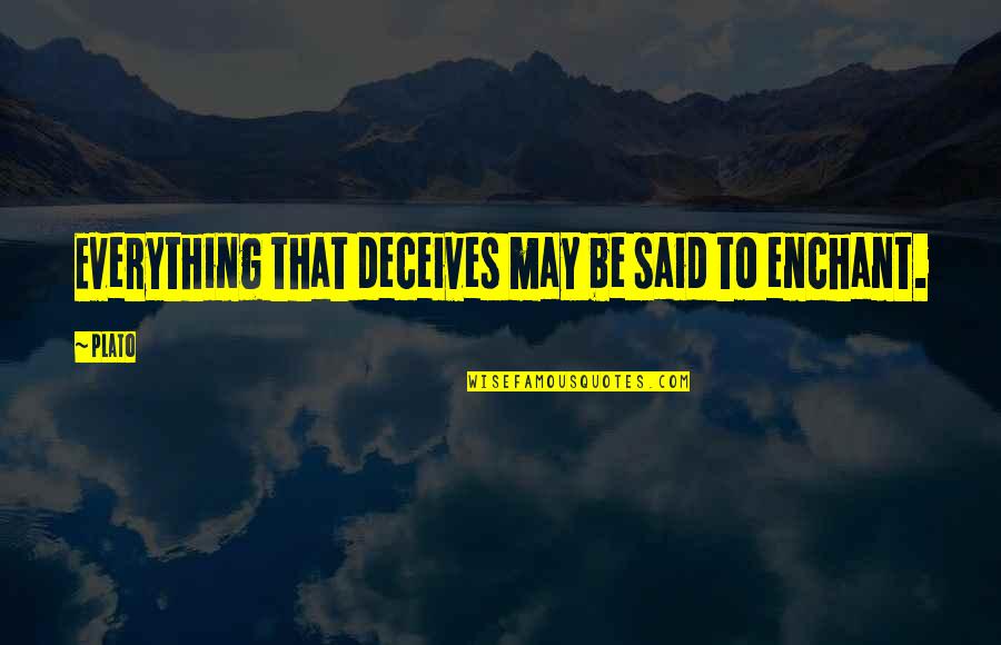 Artful Dodger Book Quotes By Plato: Everything that deceives may be said to enchant.