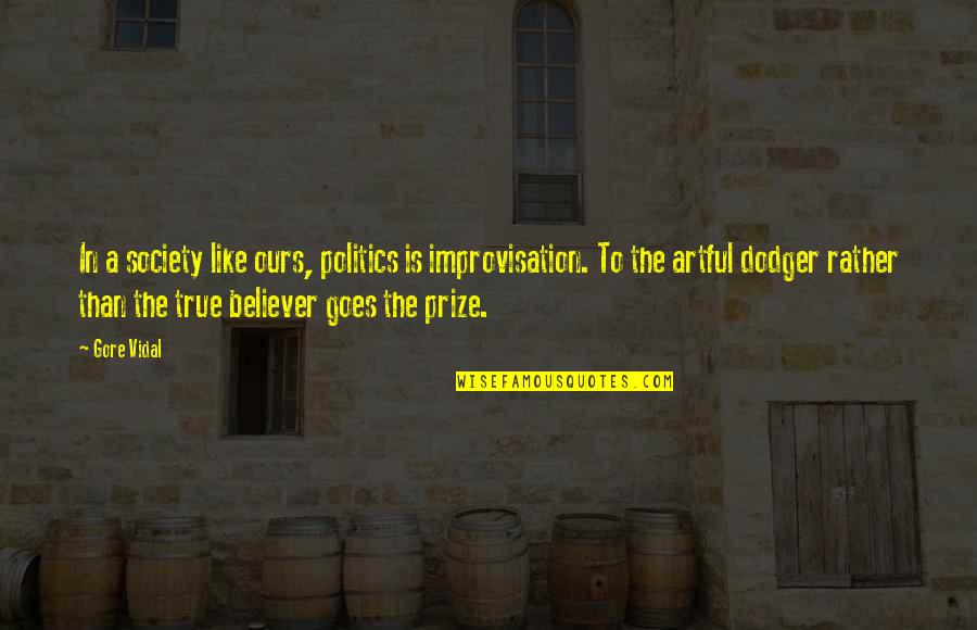 Artful Dodger Quotes By Gore Vidal: In a society like ours, politics is improvisation.