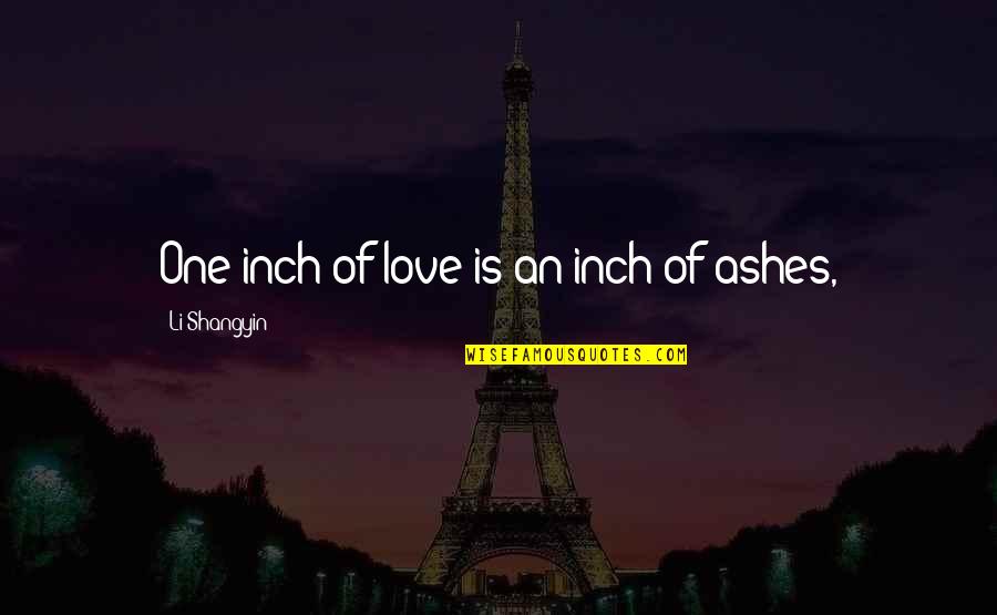 Artfully Quotes By Li Shangyin: One inch of love is an inch of Artfully Quotes By Li Shangyin: One inch of love is an inch of