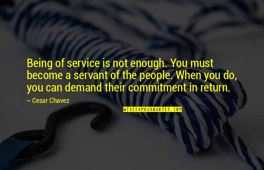 Artgal Ghazi Quotes By Cesar Chavez: Being of service is not enough. You must Artgal Ghazi Quotes By Cesar Chavez: Being of service is not enough. You must