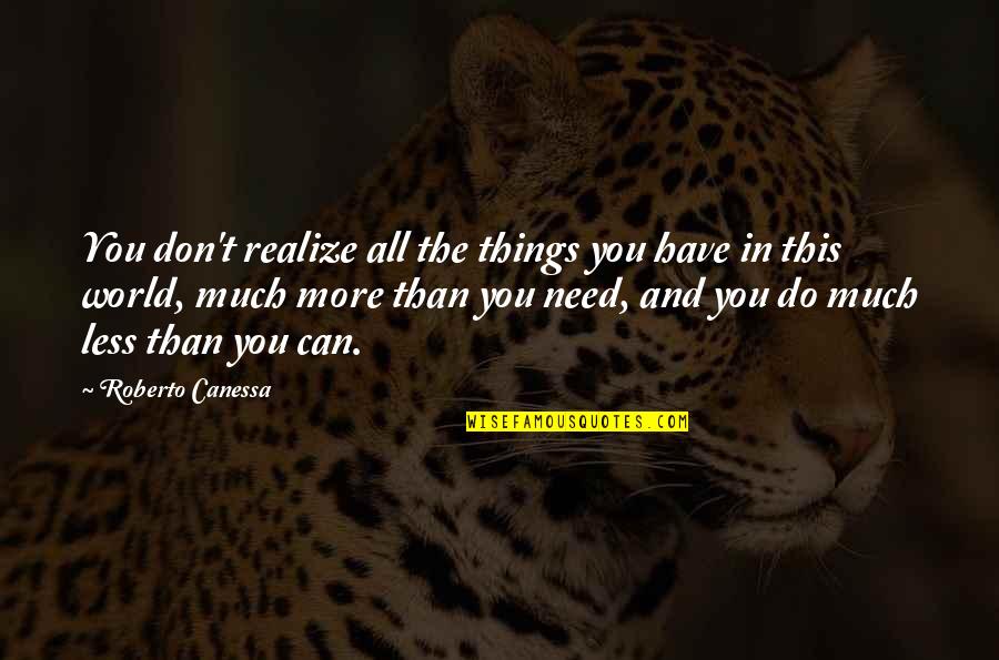 Artgal Ghazi Quotes By Roberto Canessa: You don't realize all the things you have Artgal Ghazi Quotes By Roberto Canessa: You don't realize all the things you have