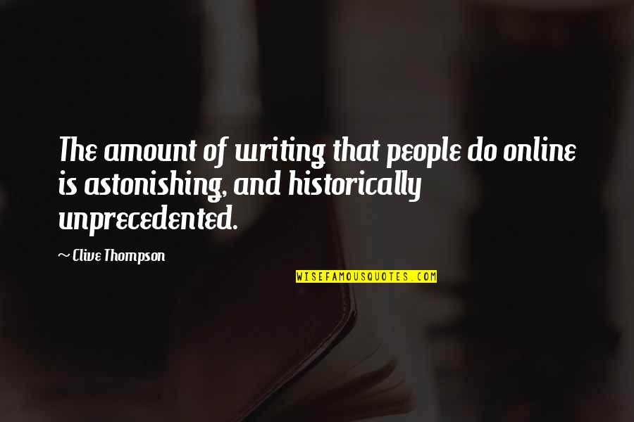 Arth Quotes By Clive Thompson: The amount of writing that people do online