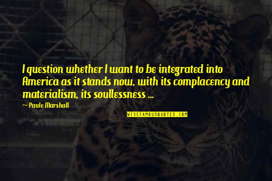 Arth Quotes By Paule Marshall: I question whether I want to be integrated