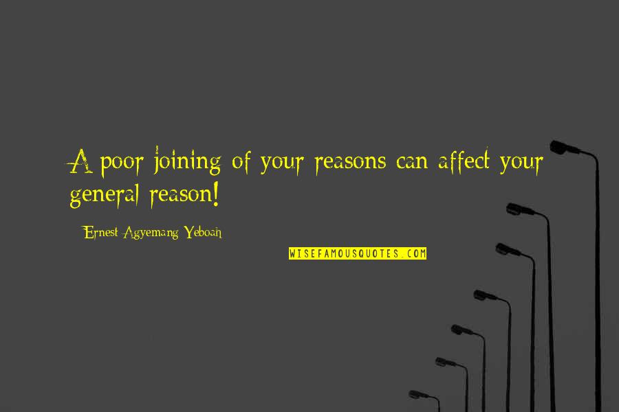 Artha Quotes By Ernest Agyemang Yeboah: A poor joining of your reasons can affect