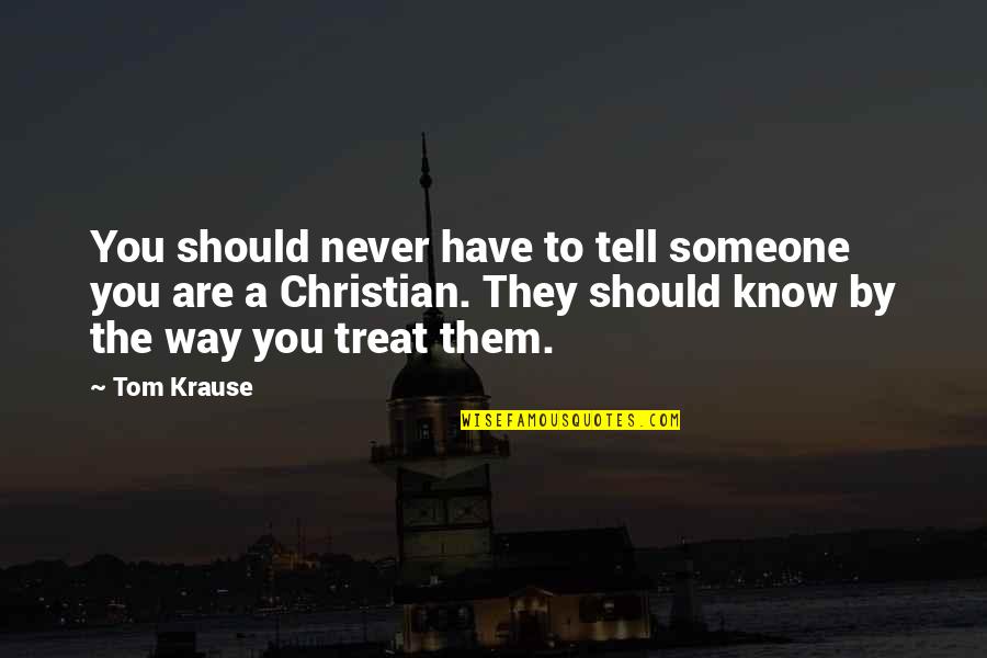 Artha Quotes By Tom Krause: You should never have to tell someone you