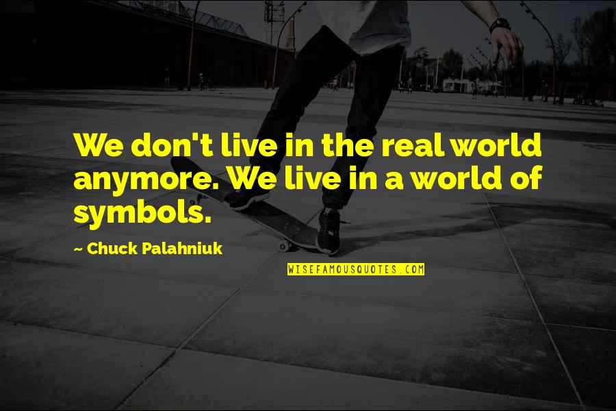 Arthaud John Quotes By Chuck Palahniuk: We don't live in the real world anymore.