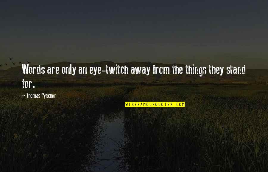Arthaud John Quotes By Thomas Pynchon: Words are only an eye-twitch away from the