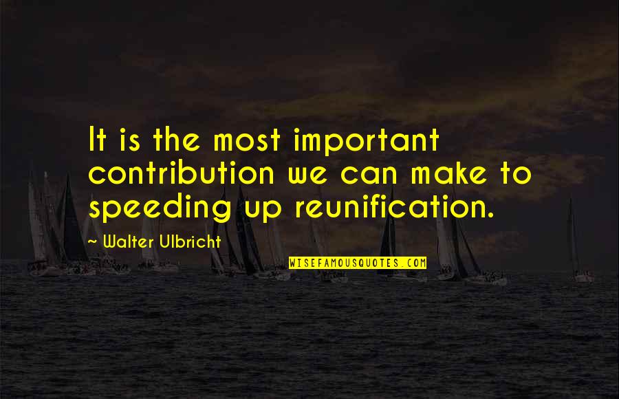 Arthel Neville Net Quotes By Walter Ulbricht: It is the most important contribution we can